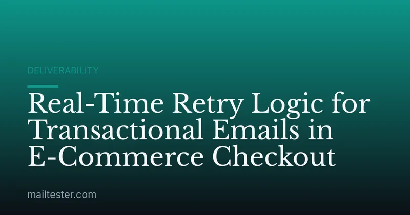 Real-Time Retry Logic for Transactional Emails in E-Commerce Checkout
