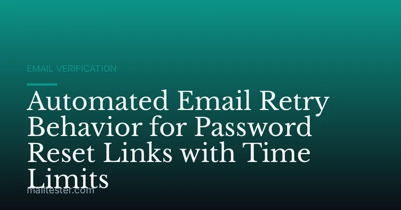 Automated Email Retry Behavior for Password Reset Links with Time Limits