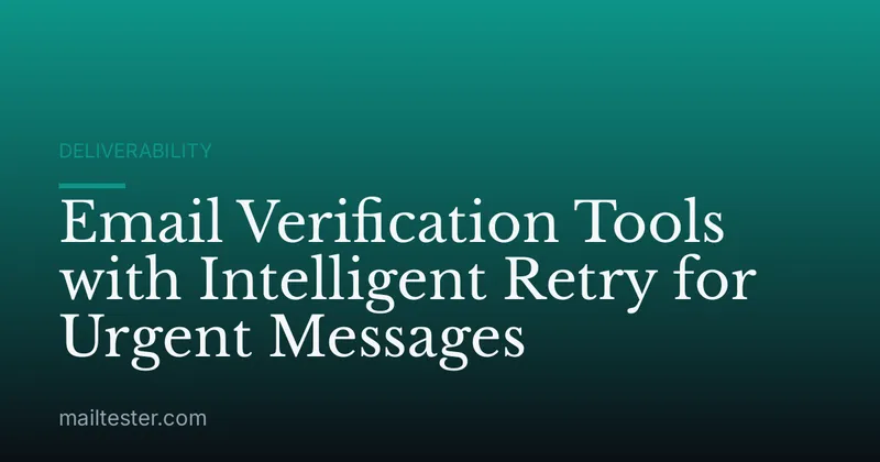 Email Verification Tools with Intelligent Retry for Urgent Messages