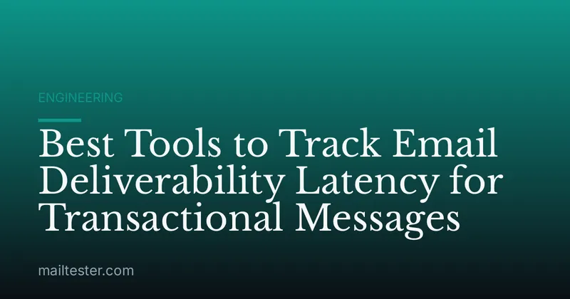 Best Tools to Track Email Deliverability Latency for Transactional Messages