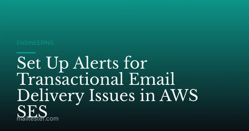 Set Up Alerts for Transactional Email Delivery Issues in AWS SES