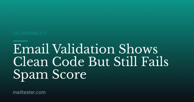 Email Validation Shows Clean Code But Still Fails Spam Score