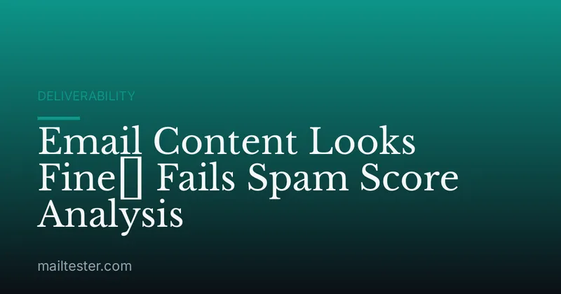 Email Content Looks Fine但 Fails Spam Score Analysis