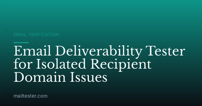 Email Deliverability Tester for Isolated Recipient Domain Issues