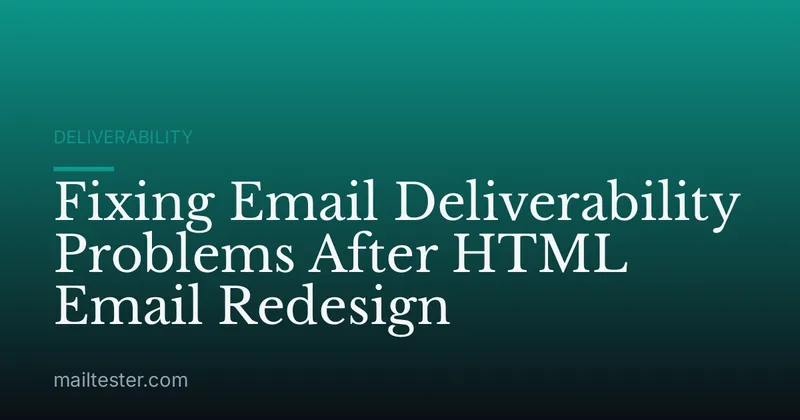Fixing Email Deliverability Problems After HTML Email Redesign