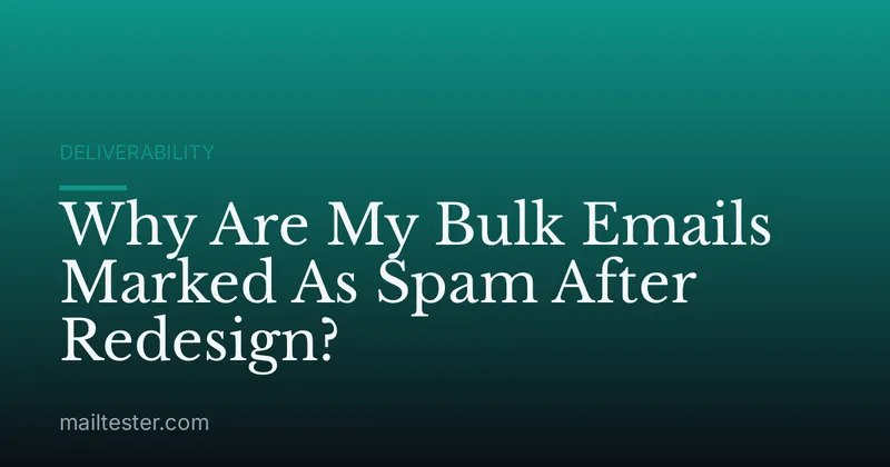 Why Are My Bulk Emails Marked As Spam After Redesign?