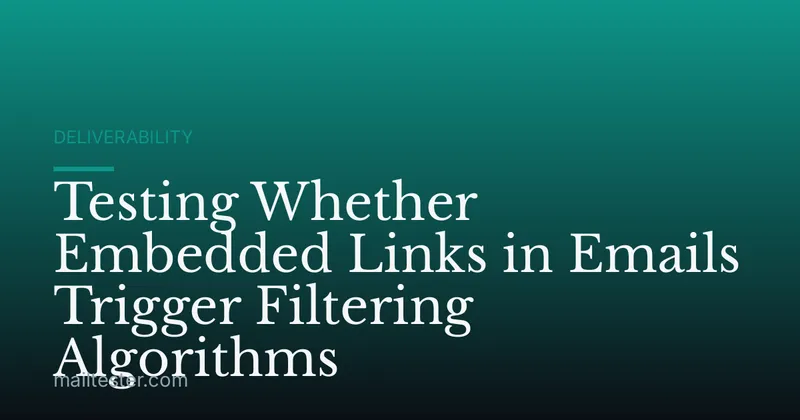 Testing Whether Embedded Links in Emails Trigger Filtering Algorithms