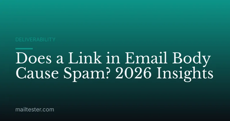 Does a Link in Email Body Cause Spam? 2026 Insights
