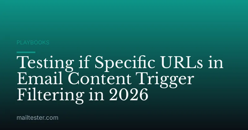 Testing if Specific URLs in Email Content Trigger Filtering in 2026