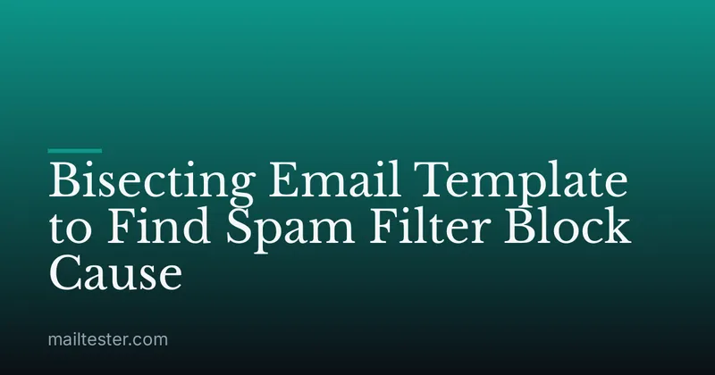 Bisecting Email Template to Find Spam Filter Block Cause