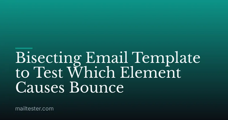 Bisecting Email Template to Test Which Element Causes Bounce