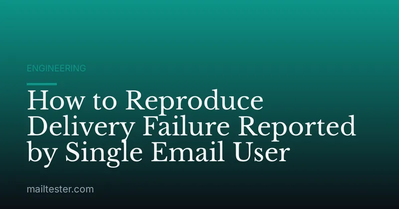 How to Reproduce Delivery Failure Reported by Single Email User
