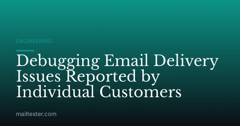 Debugging Email Delivery Issues Reported by Individual Customers