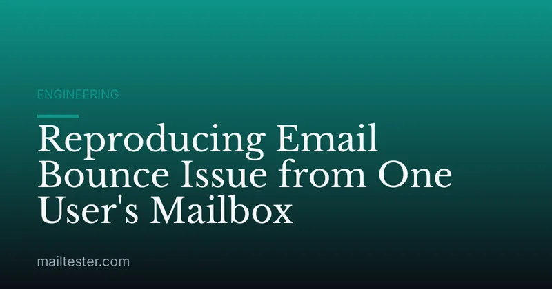 Reproducing Email Bounce Issue from One User's Mailbox