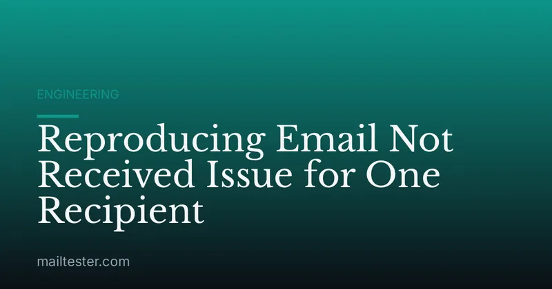 Reproducing Email Not Received Issue for One Recipient