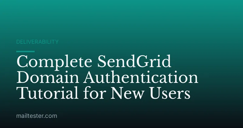 Complete SendGrid Domain Authentication Tutorial for New Users