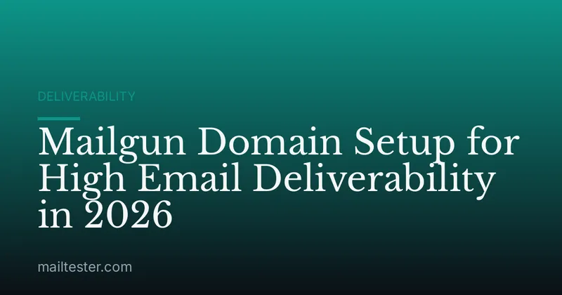 Mailgun Domain Setup for High Email Deliverability in 2026
