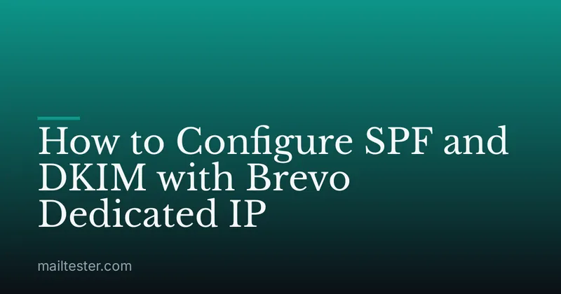 How to Configure SPF and DKIM with Brevo Dedicated IP