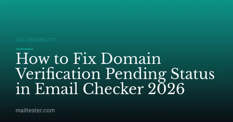 How to Fix Domain Verification Pending Status in Email Checker 2026