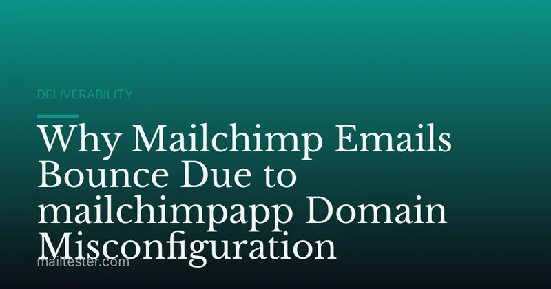Why Mailchimp Emails Bounce Due to mailchimpapp Domain Misconfiguration