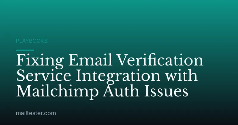 Fixing Email Verification Service Integration with Mailchimp Auth Issues