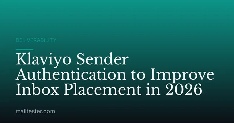 Klaviyo Sender Authentication to Improve Inbox Placement in 2026
