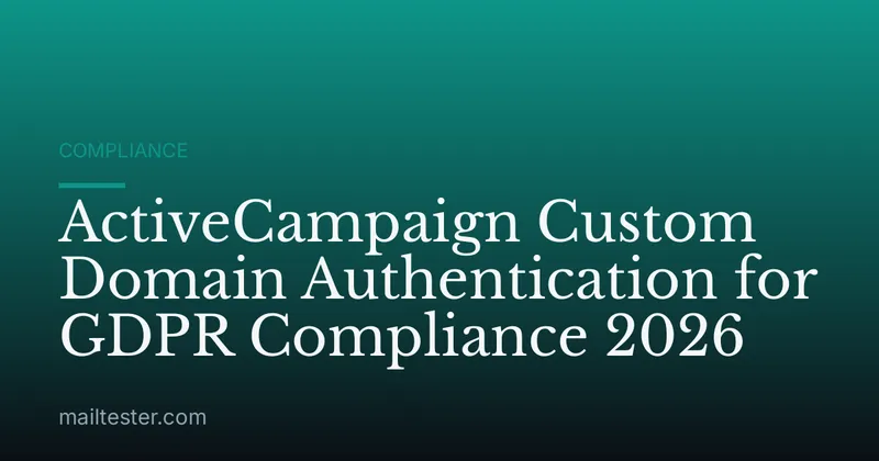 ActiveCampaign Custom Domain Authentication for GDPR Compliance 2026