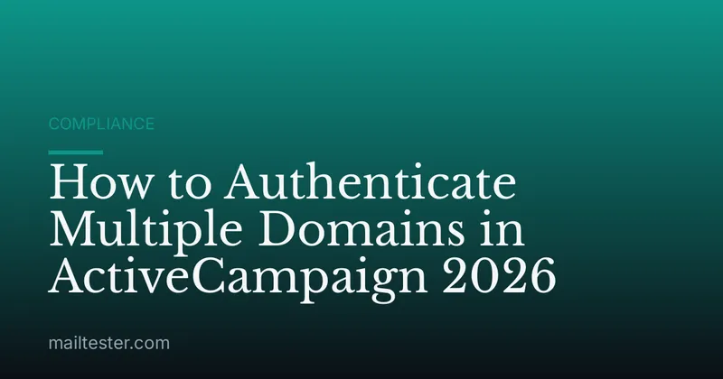 How to Authenticate Multiple Domains in ActiveCampaign 2026