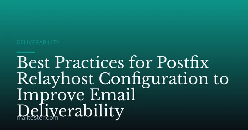Best Practices for Postfix Relayhost Configuration to Improve Email Deliverability