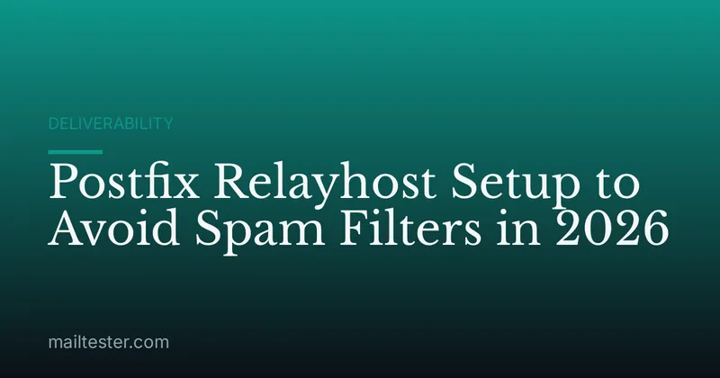 Postfix Relayhost Setup to Avoid Spam Filters in 2026