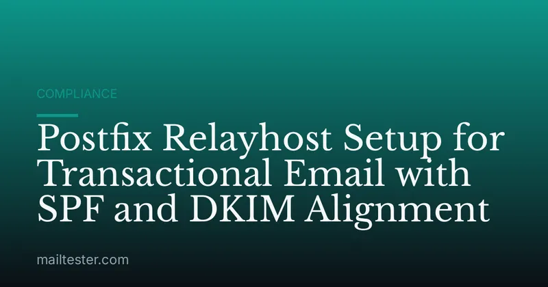 Postfix Relayhost Setup for Transactional Email with SPF and DKIM Alignment