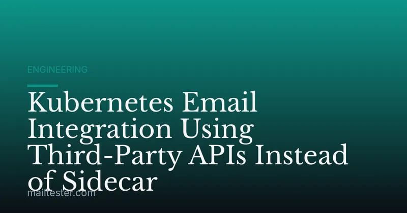 Kubernetes Email Integration Using Third-Party APIs Instead of Sidecar