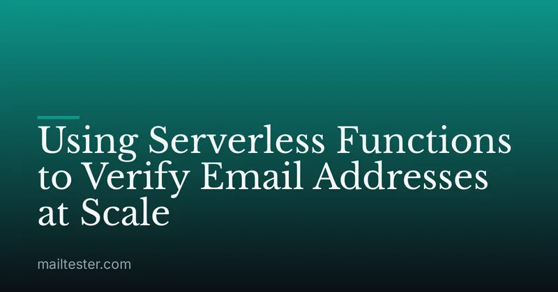 Using Serverless Functions to Verify Email Addresses at Scale