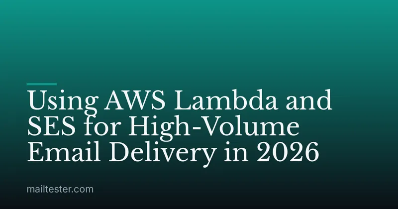 Using AWS Lambda and SES for High-Volume Email Delivery in 2026