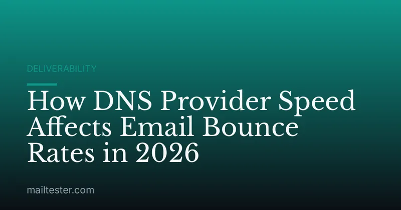 How DNS Provider Speed Affects Email Bounce Rates in 2026