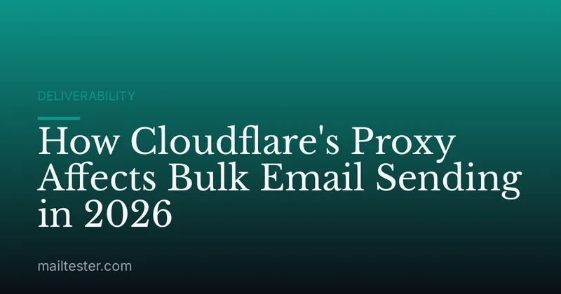 How Cloudflare's Proxy Affects Bulk Email Sending in 2026