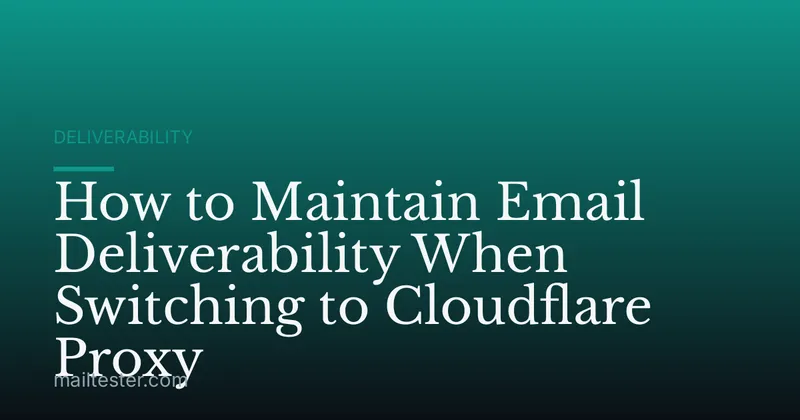 How to Maintain Email Deliverability When Switching to Cloudflare Proxy