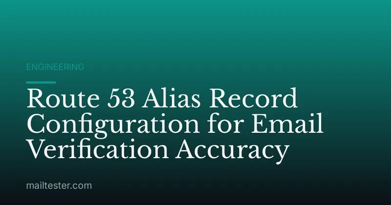 Route 53 Alias Record Configuration for Email Verification Accuracy