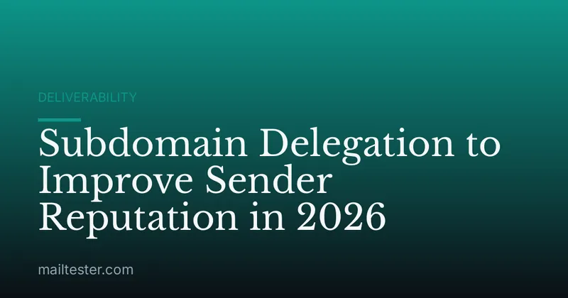 Subdomain Delegation to Improve Sender Reputation in 2026