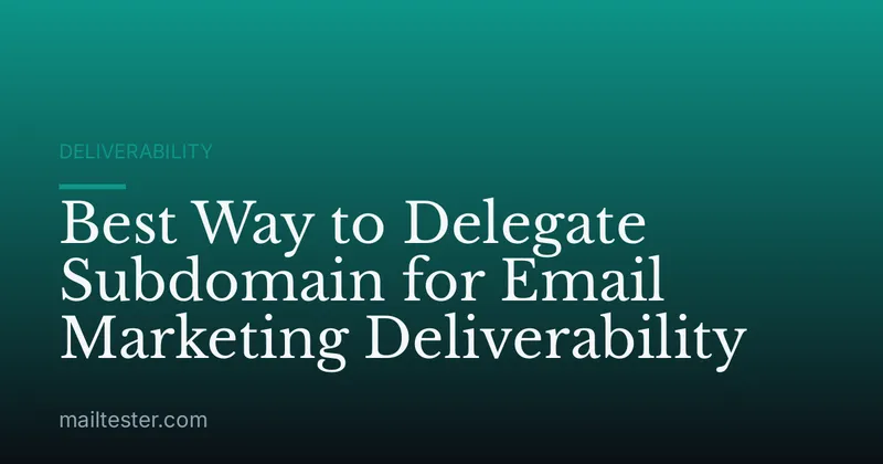 Best Way to Delegate Subdomain for Email Marketing Deliverability