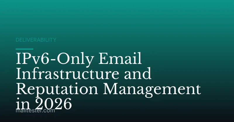 IPv6-Only Email Infrastructure and Reputation Management in 2026