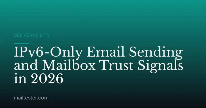 IPv6-Only Email Sending and Mailbox Trust Signals in 2026