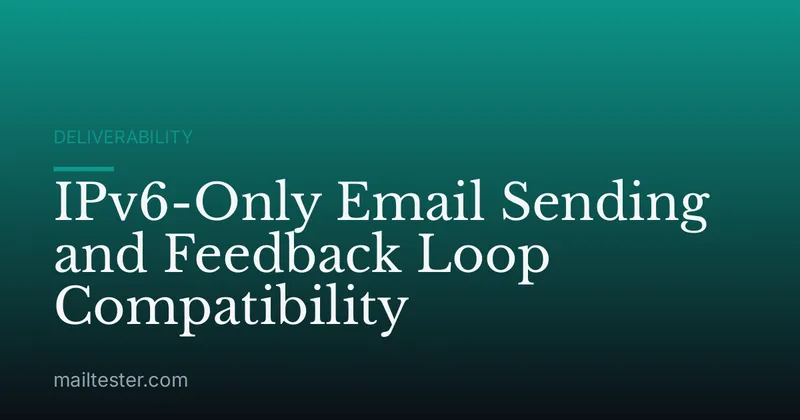 IPv6-Only Email Sending and Feedback Loop Compatibility