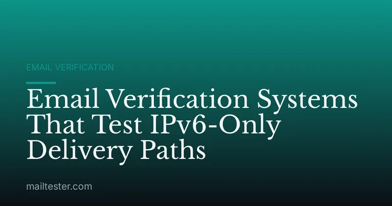 Email Verification Systems That Test IPv6-Only Delivery Paths