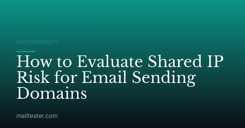 How to Evaluate Shared IP Risk for Email Sending Domains
