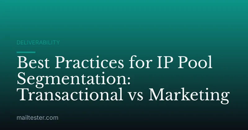 Best Practices for IP Pool Segmentation: Transactional vs Marketing