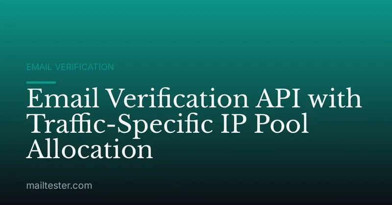Email Verification API with Traffic-Specific IP Pool Allocation