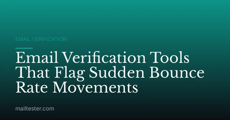 Email Verification Tools That Flag Sudden Bounce Rate Movements