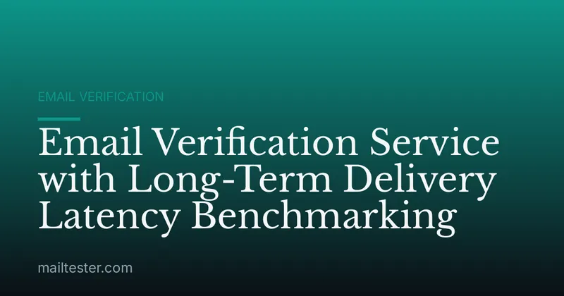Email Verification Service with Long-Term Delivery Latency Benchmarking