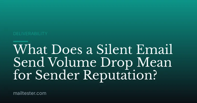 What Does a Silent Email Send Volume Drop Mean for Sender Reputation?